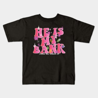 HE IS MY BANK, and he likes it pink groovy feminine quote Kids T-Shirt